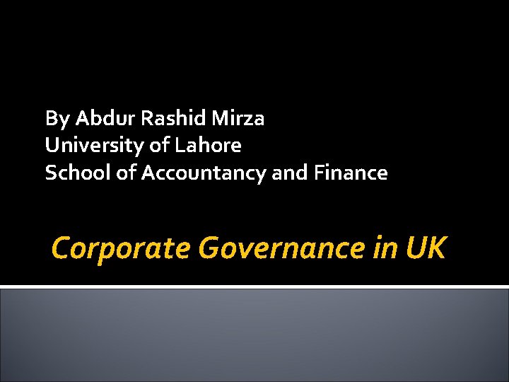 By Abdur Rashid Mirza University of Lahore School of Accountancy and Finance Corporate Governance