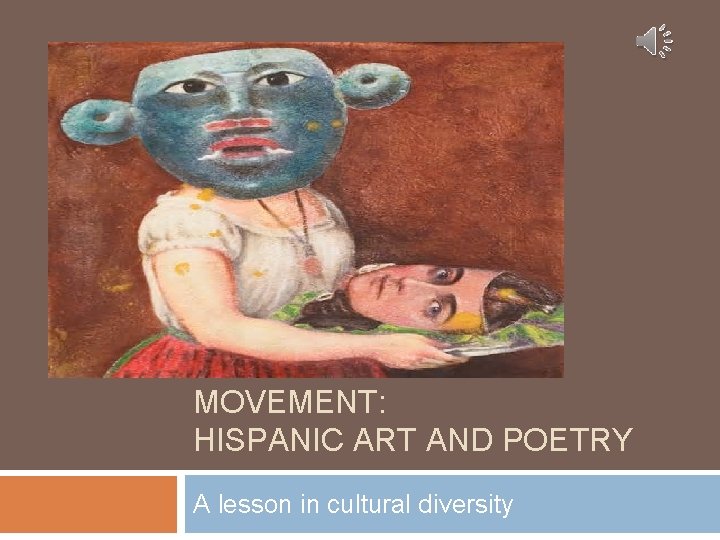 THE BROWN POWER MOVEMENT: HISPANIC ART AND POETRY A lesson in cultural diversity 