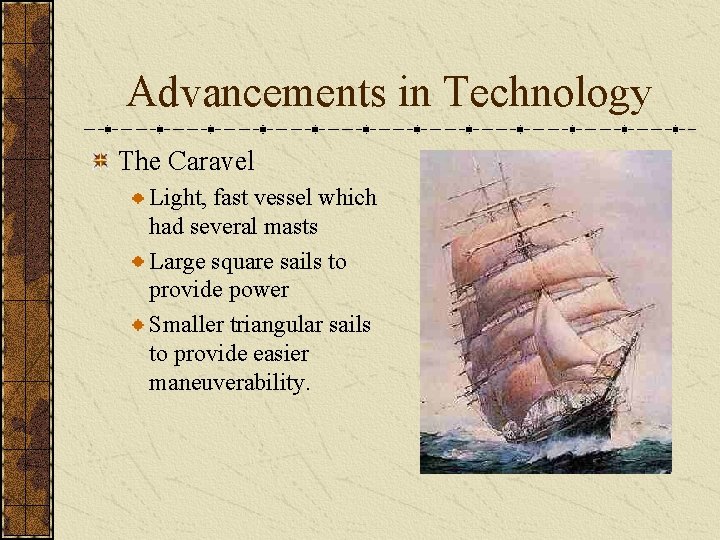 Advancements in Technology The Caravel Light, fast vessel which had several masts Large square