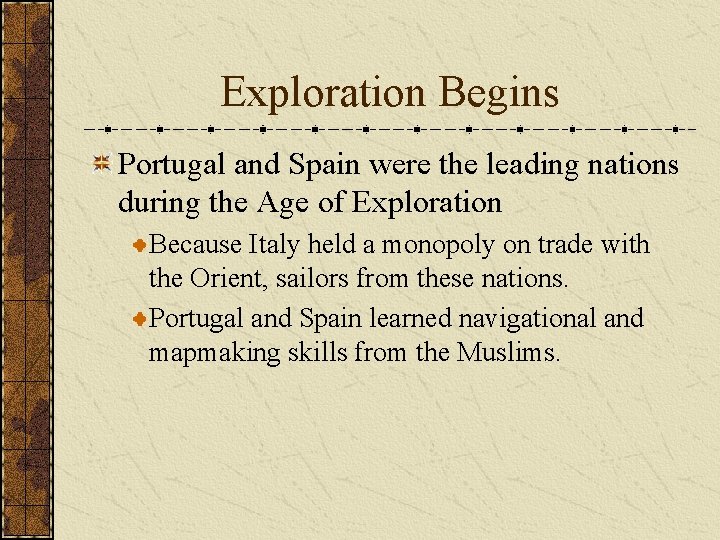 Exploration Begins Portugal and Spain were the leading nations during the Age of Exploration