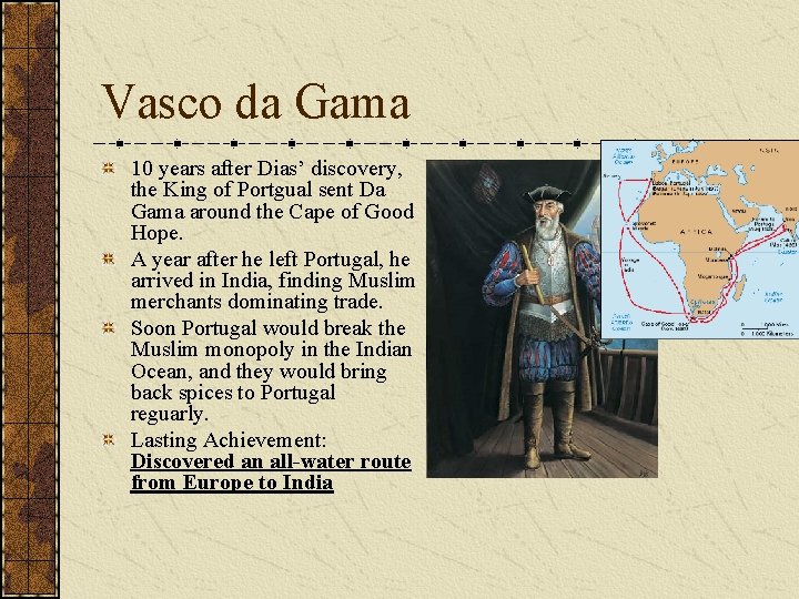 Vasco da Gama 10 years after Dias’ discovery, the King of Portgual sent Da