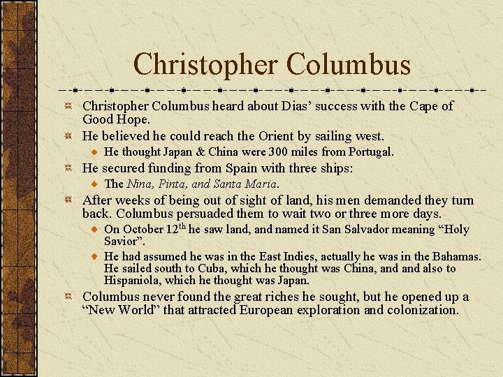 Christopher Columbus heard about Dias’ success with the Cape of Good Hope. He believed