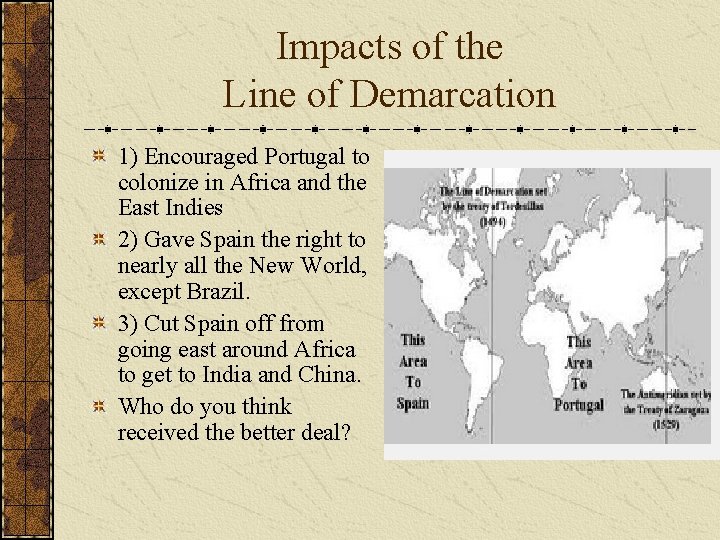 Impacts of the Line of Demarcation 1) Encouraged Portugal to colonize in Africa and