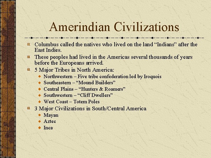 Amerindian Civilizations Columbus called the natives who lived on the land “Indians” after the