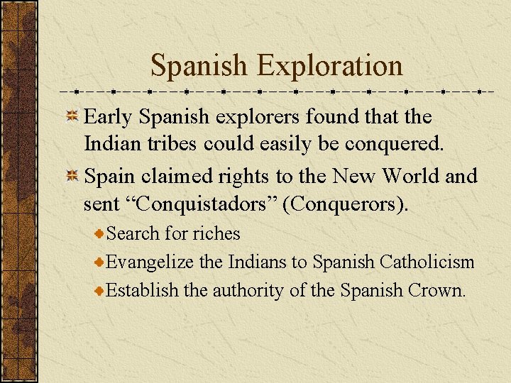 Spanish Exploration Early Spanish explorers found that the Indian tribes could easily be conquered.