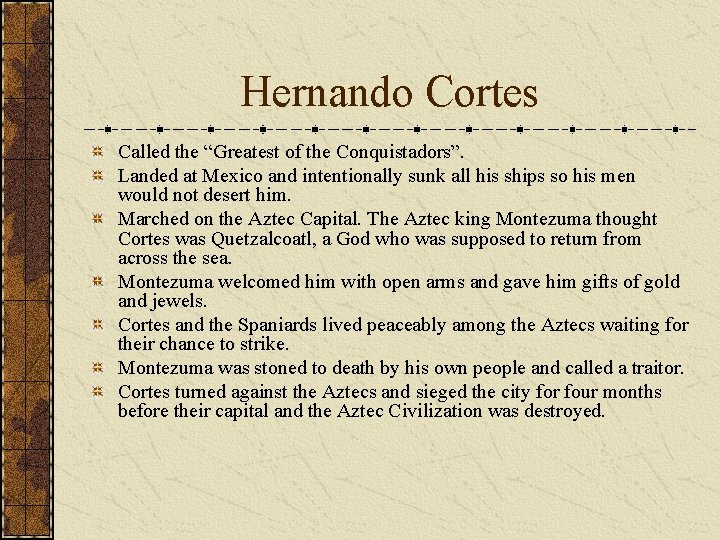 Hernando Cortes Called the “Greatest of the Conquistadors”. Landed at Mexico and intentionally sunk