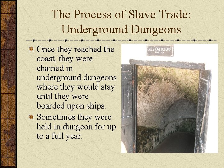 The Process of Slave Trade: Underground Dungeons Once they reached the coast, they were