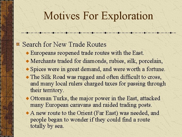 Motives For Exploration Search for New Trade Routes Europeans reopened trade routes with the