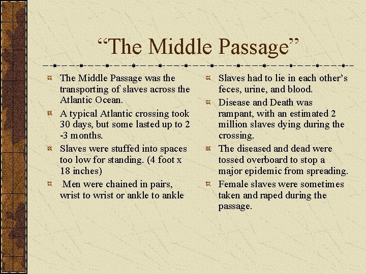 “The Middle Passage” The Middle Passage was the transporting of slaves across the Atlantic