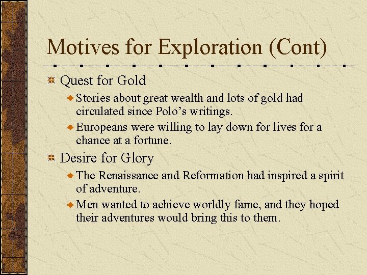 Motives for Exploration (Cont) Quest for Gold Stories about great wealth and lots of