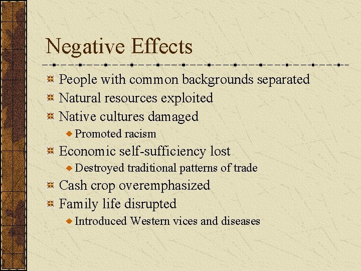 Negative Effects People with common backgrounds separated Natural resources exploited Native cultures damaged Promoted