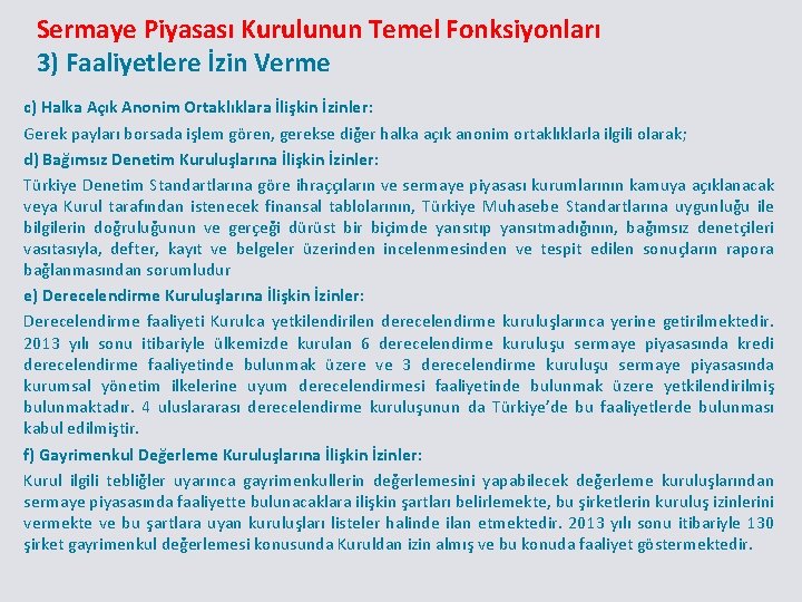 Sermaye Piyasası Kurulunun Temel Fonksiyonları 3) Faaliyetlere İzin Verme c) Halka Açık Anonim Ortaklıklara