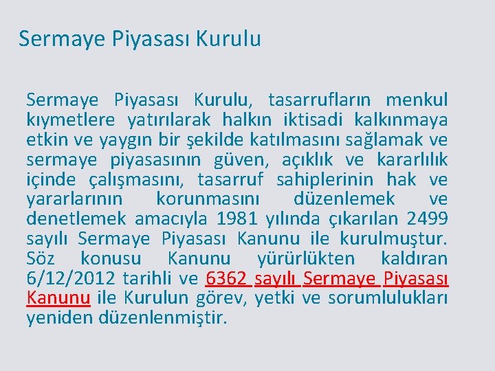 Sermaye Piyasası Kurulu, tasarrufların menkul kıymetlere yatırılarak halkın iktisadi kalkınmaya etkin ve yaygın bir