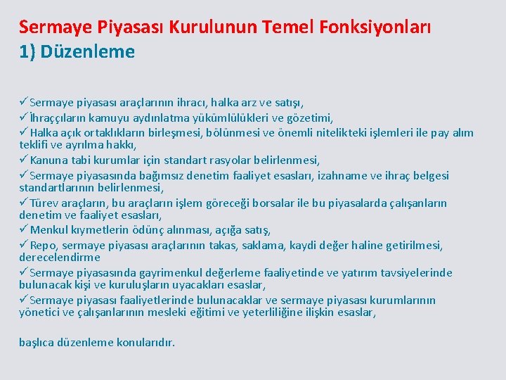 Sermaye Piyasası Kurulunun Temel Fonksiyonları 1) Düzenleme üSermaye piyasası araçlarının ihracı, halka arz ve