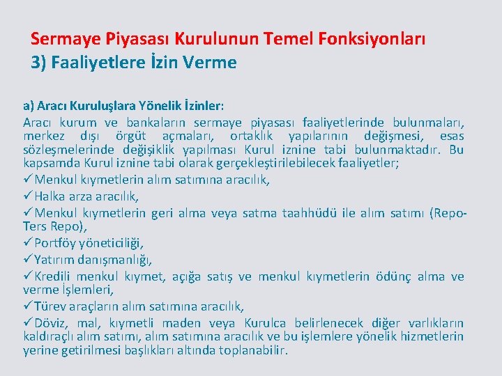 Sermaye Piyasası Kurulunun Temel Fonksiyonları 3) Faaliyetlere İzin Verme a) Aracı Kuruluşlara Yönelik İzinler: