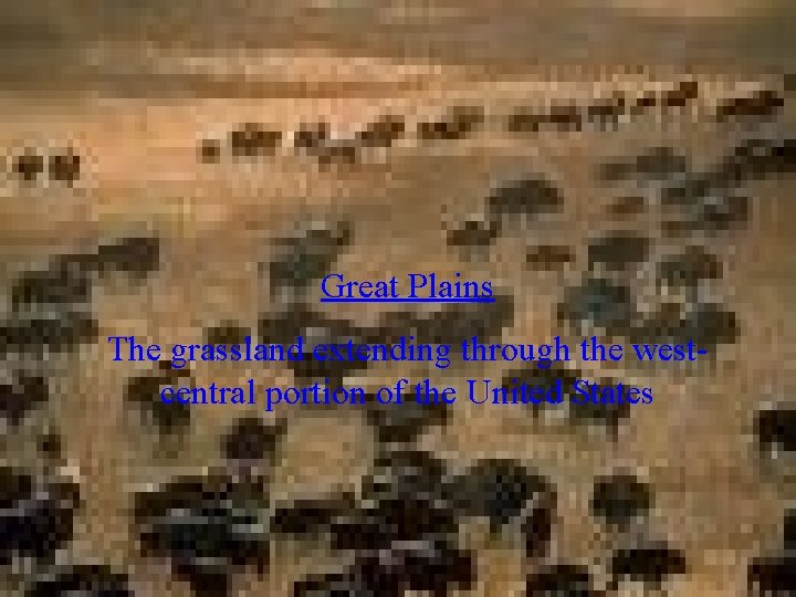 Great Plains The grassland extending through the westcentral portion of the United States 