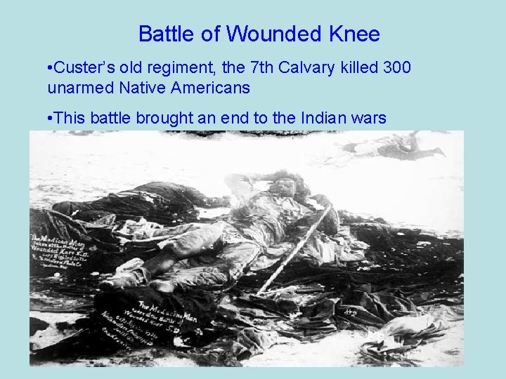 Battle of Wounded Knee • Custer’s old regiment, the 7 th Calvary killed 300