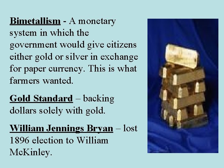 Bimetallism - A monetary system in which the government would give citizens either gold