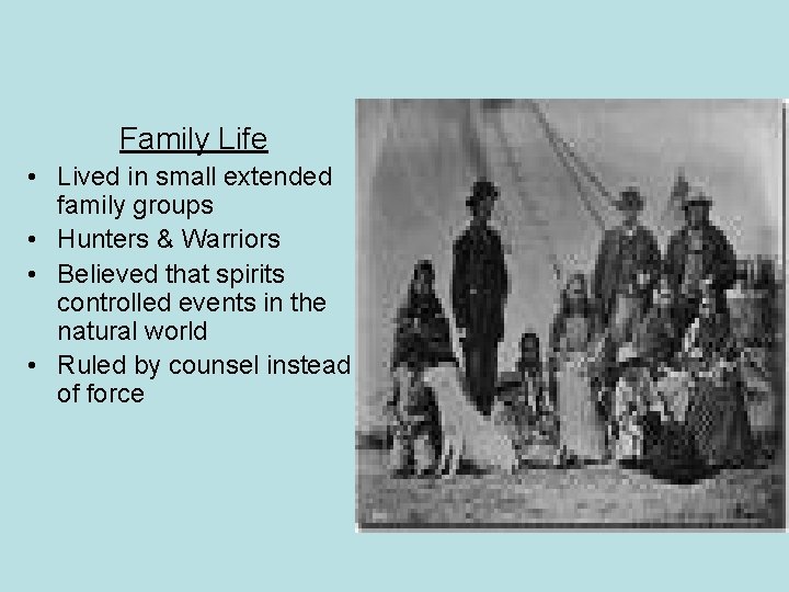 Family Life • Lived in small extended family groups • Hunters & Warriors •