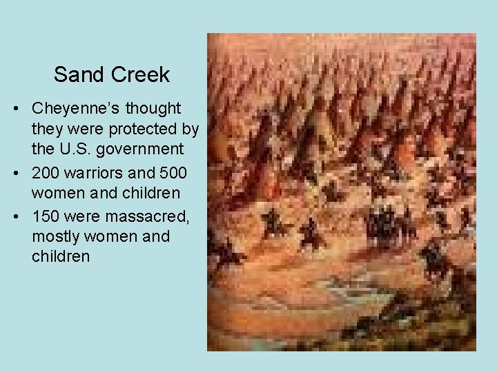 Sand Creek • Cheyenne’s thought they were protected by the U. S. government •