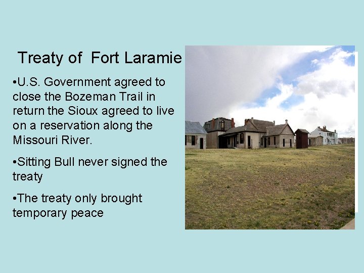 Treaty of Fort Laramie • U. S. Government agreed to close the Bozeman Trail