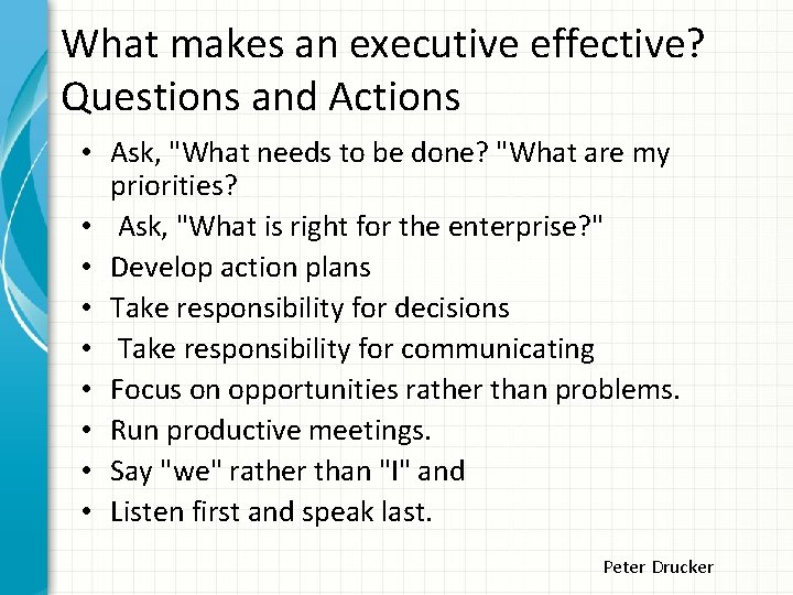 What makes an executive effective? Questions and Actions • Ask, "What needs to be