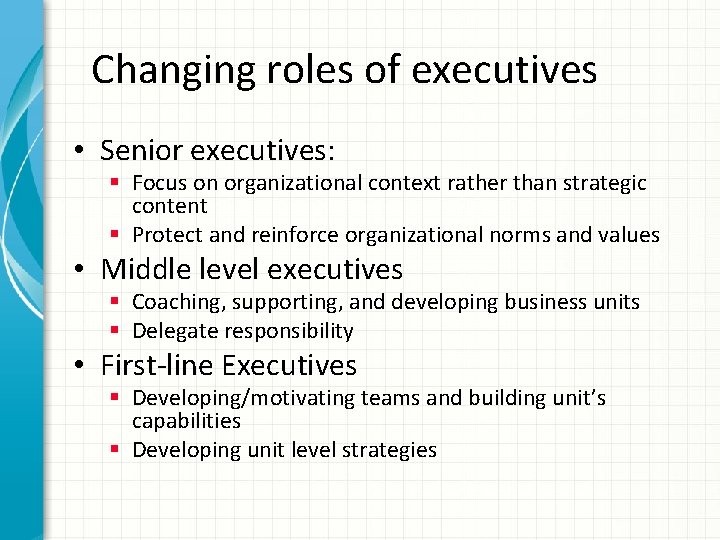 Changing roles of executives • Senior executives: § Focus on organizational context rather than