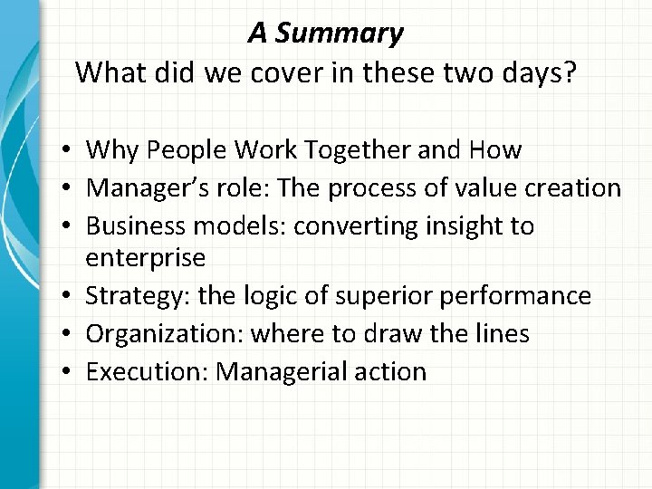 A Summary What did we cover in these two days? • Why People Work