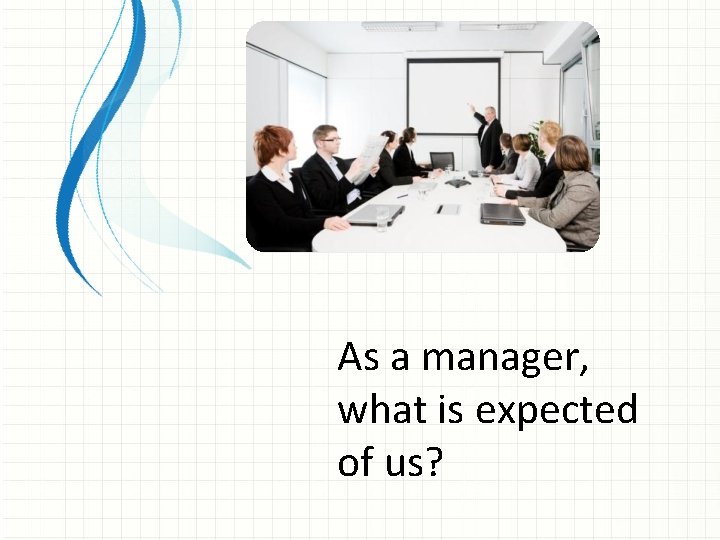 As a manager, what is expected of us? 