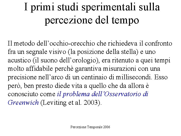 I primi studi sperimentali sulla percezione del tempo Il metodo dell’occhio-orecchio che richiedeva il