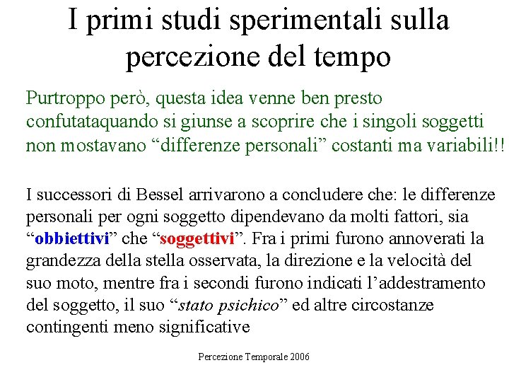 I primi studi sperimentali sulla percezione del tempo Purtroppo però, questa idea venne ben