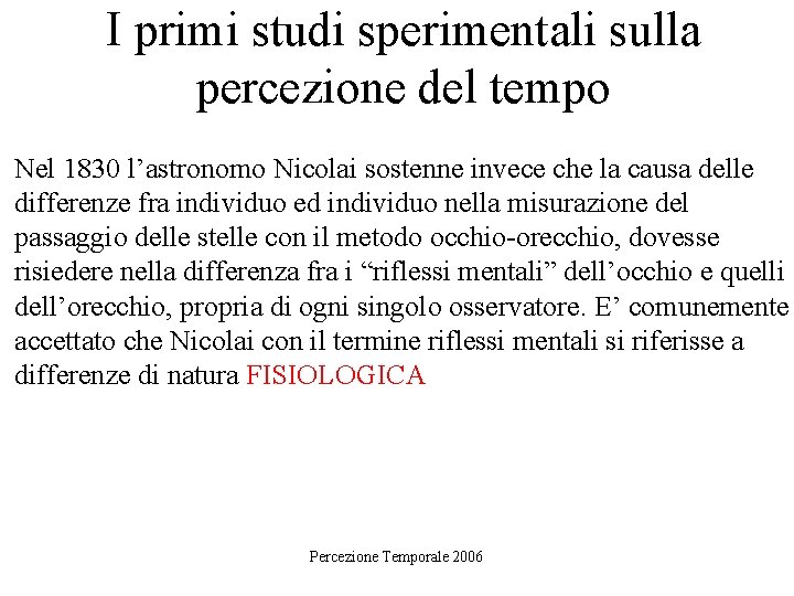 I primi studi sperimentali sulla percezione del tempo Nel 1830 l’astronomo Nicolai sostenne invece