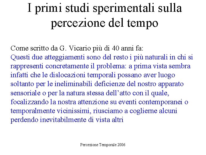 I primi studi sperimentali sulla percezione del tempo Come scritto da G. Vicario più