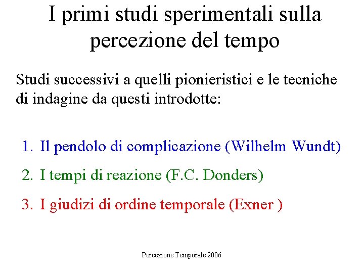 I primi studi sperimentali sulla percezione del tempo Studi successivi a quelli pionieristici e