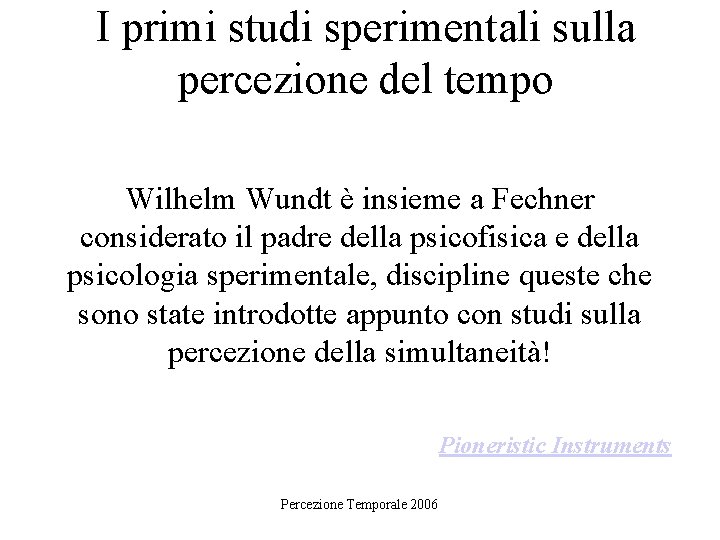 I primi studi sperimentali sulla percezione del tempo Wilhelm Wundt è insieme a Fechner