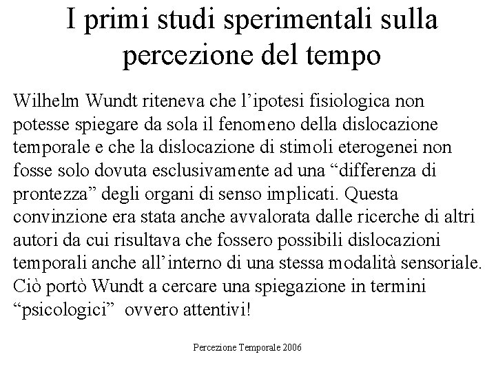 I primi studi sperimentali sulla percezione del tempo Wilhelm Wundt riteneva che l’ipotesi fisiologica