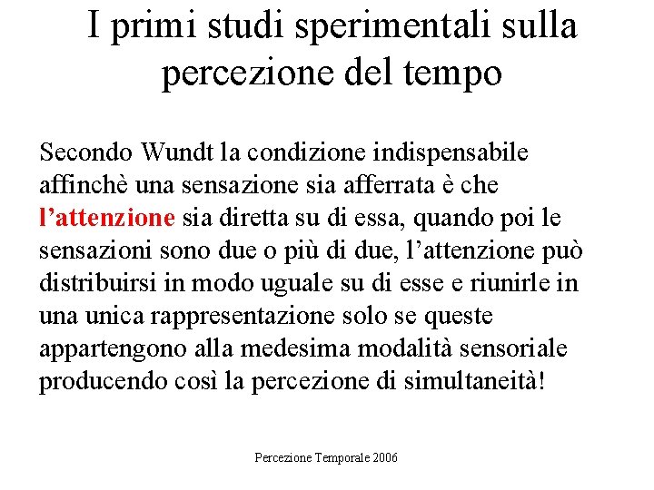 I primi studi sperimentali sulla percezione del tempo Secondo Wundt la condizione indispensabile affinchè