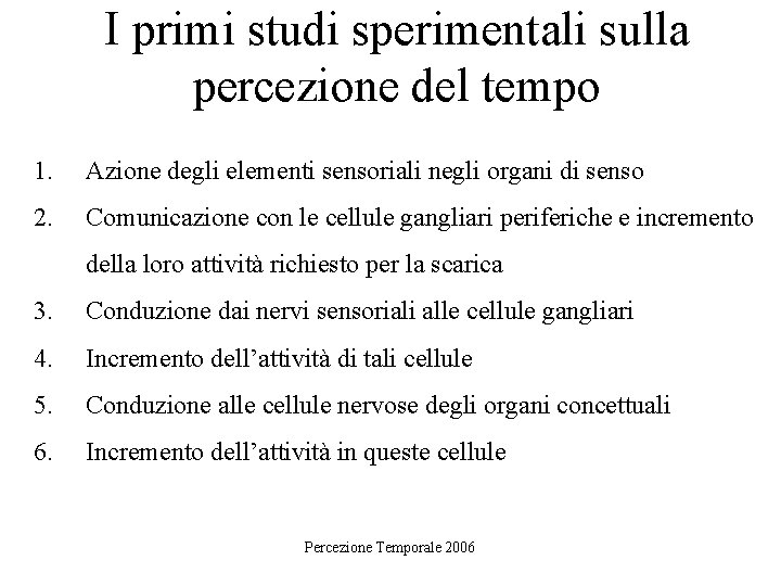 I primi studi sperimentali sulla percezione del tempo 1. Azione degli elementi sensoriali negli