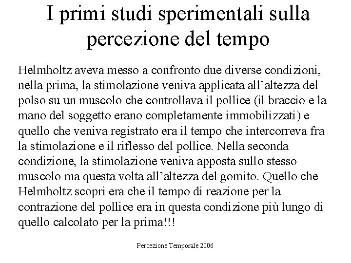 I primi studi sperimentali sulla percezione del tempo Helmholtz aveva messo a confronto due