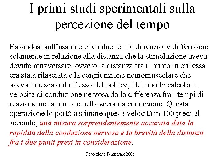 I primi studi sperimentali sulla percezione del tempo Basandosi sull’assunto che i due tempi