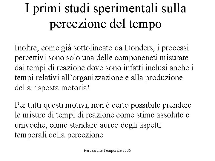 I primi studi sperimentali sulla percezione del tempo Inoltre, come già sottolineato da Donders,