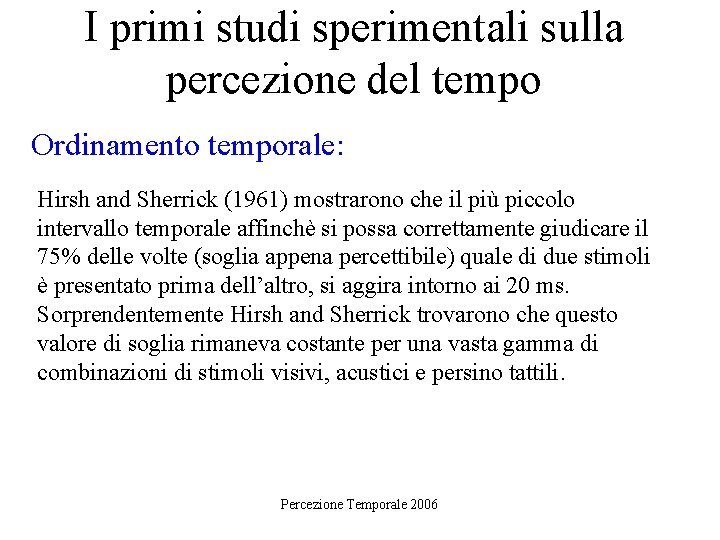 I primi studi sperimentali sulla percezione del tempo Ordinamento temporale: Hirsh and Sherrick (1961)