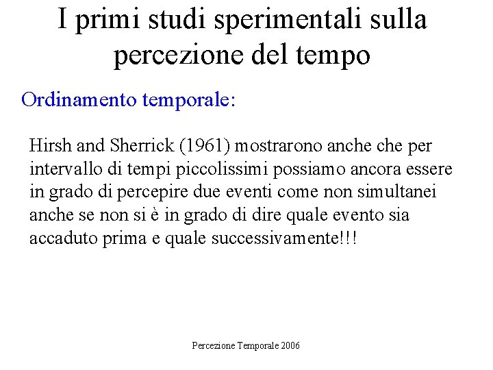 I primi studi sperimentali sulla percezione del tempo Ordinamento temporale: Hirsh and Sherrick (1961)