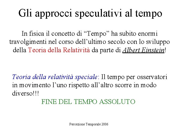 Gli approcci speculativi al tempo In fisica il concetto di “Tempo” ha subito enormi