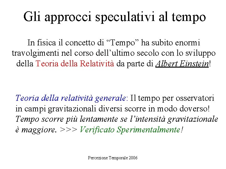 Gli approcci speculativi al tempo In fisica il concetto di “Tempo” ha subito enormi