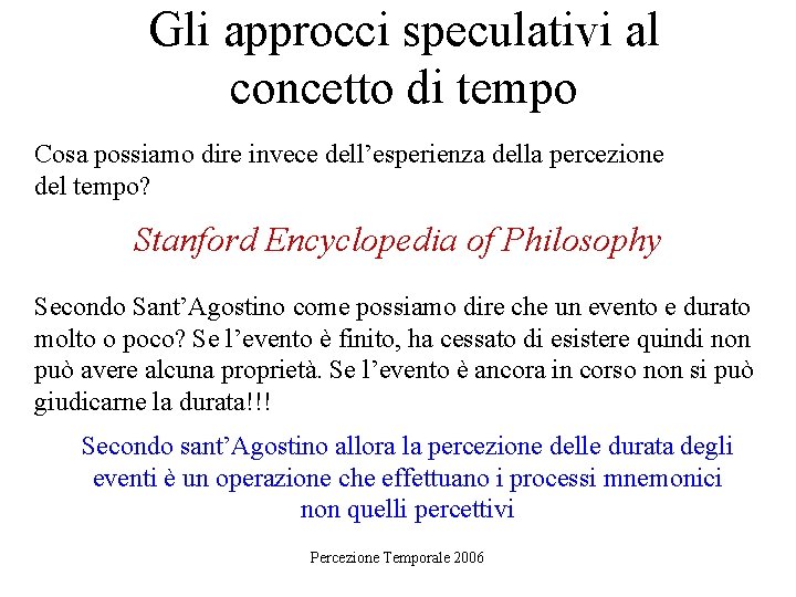 Gli approcci speculativi al concetto di tempo Cosa possiamo dire invece dell’esperienza della percezione