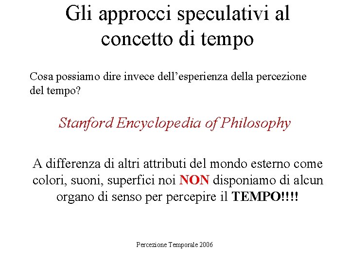 Gli approcci speculativi al concetto di tempo Cosa possiamo dire invece dell’esperienza della percezione