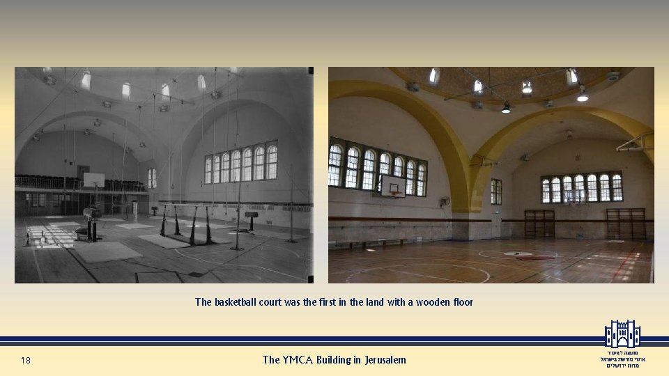 The basketball court was the first in the land with a wooden floor 18