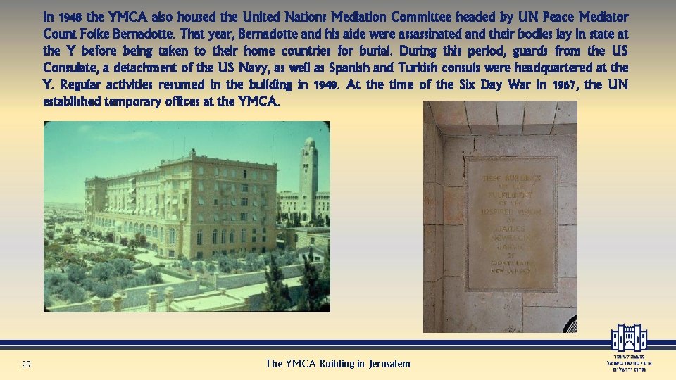 In 1948 the YMCA also housed the United Nations Mediation Committee headed by UN