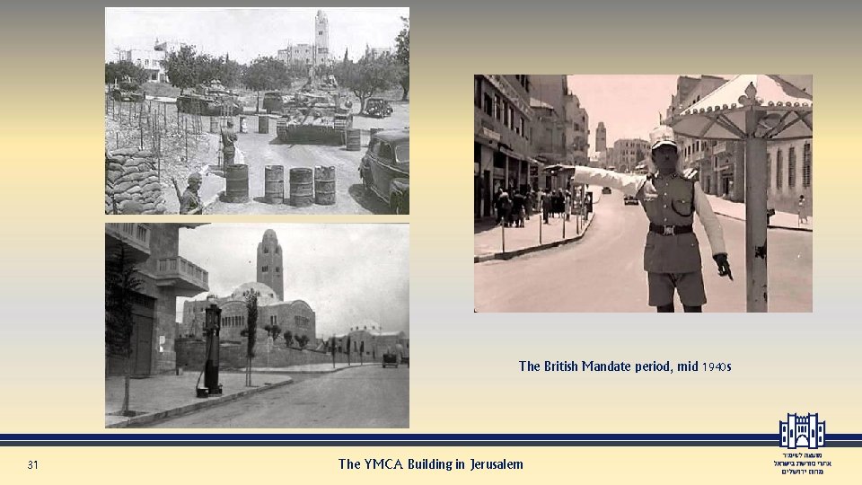 The British Mandate period, mid 1940 s 31 The YMCA Building in Jerusalem 